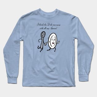 I think the dish ran away with all my spoons. Long Sleeve T-Shirt